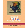 Making America Grate Again: A collection of political cartoons