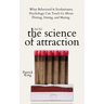 The Science of Attraction: What Behavioral & Evolutionary Psychology Can Teach Us About Flirting, Dating, and Mating
