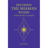 Decoding the Shaman Within: A Metaphysical Journey