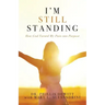 I'm Still Standing: How God Turned My Pain into Purpose