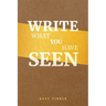 Write What You Have Seen