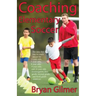 Coaching Elementary Soccer: The easy, fun way to coach soccer for 6-year-olds, 7-year-olds, 8-year-olds, 9-year-olds, and 10-year-olds (kindergar-