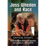 Joss Whedon and Race: Critical Essays