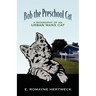 Bob the Preschool Cat: A Biography of an Urban Manx Cat
