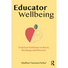 Educator Wellbeing: Practical Solutions to Reset, Recharge and Recover