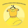 Louella Who Only Liked Yellow: Childrens book