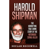 Harold Shipman: The Horrifying True Crime Story of the Notorious Serial Killer