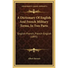 A Dictionary Of English And French Military Terms, In Two Parts: English-French, French-English (1895)