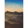 The Prophecy of Ezekiel: Judah's Destruction, Israel's Restoration and The Millennial Temple