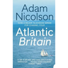 Atlantic Britain: The Story of the Sea a Man and a Ship