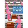 Capitalism's Holocaust of Animals: A Non-Marxist Critique of Capital, Philosophy and Patriarchy