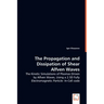 The Propagation and Dissipation of Shear Alfven Waves