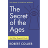 The Secret of the Ages: And Other Essential Works: (Library of Spiritual Wisdom)