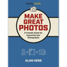 Make Great Photos: A Friendly Guide for Improving Your Photographs