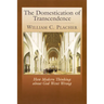 The Domestication of Transcendence: How Modern Thinking about God Went Wrong