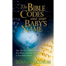 The Bible Codes and Your Baby's Name: Does The Most Popular Book Ever Written Contain Clues to Your Baby's Name?