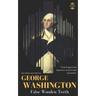 George Washington: False Wooden Teeth. The Entire Life Story