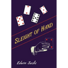 Sleight of Hand: A Practical Manual of Legerdemain for Amateurs and Others