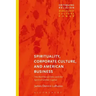 Spirituality, Corporate Culture, and American Business: The Neoliberal Ethic and the Spirit of Global Capital