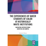 The Experiences of Queer Students of Color at Historically White Institutions: Navigating Intersectional Identities on Campus