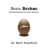 Born Broken: De-Pathologizing the Human Condition