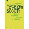 The Production of Consumer Society: Cultural-Economic Principles of Distinction