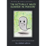"I'm actually much scarier in person": Another collection of comics, paintings and junk