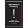 The Pacification of Humanity; Exposing the Ideological Contagions