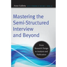 Mastering the Semi-Structured Interview and Beyond: From Research Design to Analysis and Publication