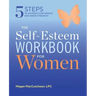 The Self Esteem Workbook for Women: 5 Steps to Gaining Confidence and Inner Strength