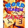 Word Search for Kids: Activity Workbook age 6 7 8 year olds to Keep Your Child Entertained for Hours, Games Word Search Large Print (8.5x11)