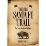 The Old Santa Fe Trail: The Story of a Great Highway