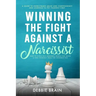 Winning the Fight Against a Narcissist: How to Ditch Self-Absorbed People for Good&Free Yourself From the Invisible Ties-A Guide to Overcoming Abuse a