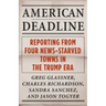 American Deadline: Reporting from Four News-Starved Towns in the Trump Era