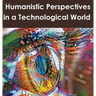 Humanistic Perspectives in a Technological World