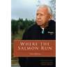 Where the Salmon Run: The Life and Legacy of Billy Frank Jr.
