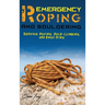 Emergency Roping and Bouldering: Survival Roping, Rock-Climbing, and Knot Tying