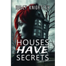 Houses Have Secrets: A Riveting Haunted House Mystery Thriller