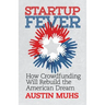 Start Up Fever: How Crowdfunding Will Rebuild the American Dream