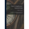 The Compleat Surveyor: Or, The Whole Art Of Surveying Of Land: By A New Instrument Lately Invented