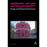 Aboriginal Art and Australian Society: Hope and Disenchantment