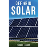 Off Grid Solar: Photovoltaic solar power system for your home: An easy guide to install a solar power system in your home