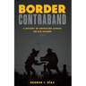 Border Contraband: A History of Smuggling across the Rio Grande