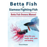 Betta Fish or Siamese Fighting Fish. Betta Fish Owners Manual. Betta fish care, health, tank, costs and feeding.