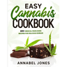 Easy Cannabis Cookbook: 100+ medical marijuana recipes for delicious edibles