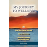 My Journey To Wellness: How I Beat Cancer Naturally, Tips on Prevention, Necessary Cleanses for Optimal Health