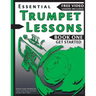Essential Trumpet Lessons, Book One: Get Started: Tone, Breathing, Tongue Use and Other Skills to Get You Off to a Great Start