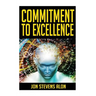 Commitment To Excellence: Expressing Our Inner Best: 31 Powerful Career Success Motivationals For Struggling Artists & Entrepreneurs
