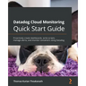 Datadog Cloud Monitoring Quick Start Guide: Proactively create dashboards, write scripts, manage alerts, and monitor containers using Datadog
