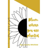 Bloom Where You Are Planted